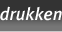 drukken